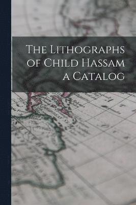 bokomslag Lithographs of Child Hassam a Catalog