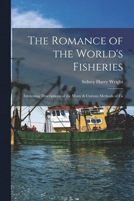 The Romance of the World's Fisheries 1