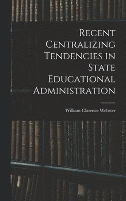 bokomslag Recent Centralizing Tendencies in State Educational Administration