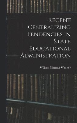 Recent Centralizing Tendencies in State Educational Administration