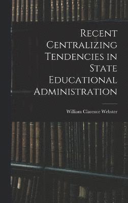 Recent Centralizing Tendencies in State Educational Administration 1