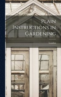 bokomslag Plain Instructions in Gardening