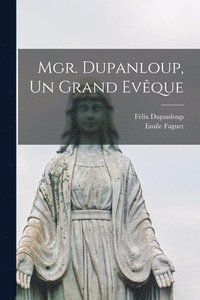 bokomslag Mgr. Dupanloup, Un Grand Evque