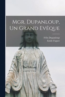 Mgr. Dupanloup, Un Grand Evque 1