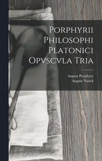 bokomslag Porphyrii Philosophi Platonici Opvscvla Tria