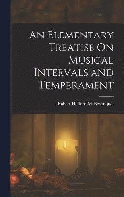 An Elementary Treatise On Musical Intervals and Temperament 1