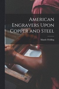 bokomslag American Engravers Upon Copper and Steel