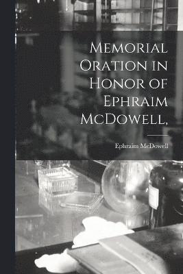 Memorial Oration in Honor of Ephraim McDowell, 1