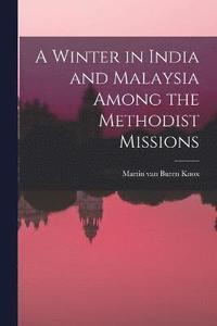 bokomslag A Winter in India and Malaysia Among the Methodist Missions