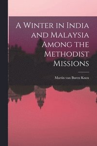 bokomslag Winter in India and Malaysia Among the Methodist Missions