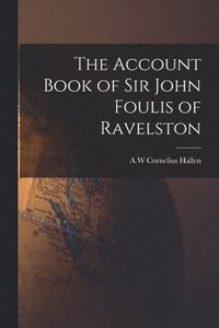 bokomslag The Account Book of Sir John Foulis of Ravelston