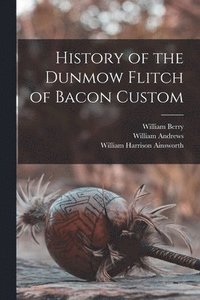 bokomslag History of the Dunmow Flitch of Bacon Custom