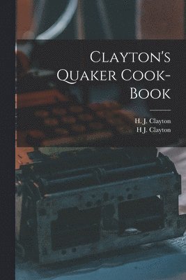 Clayton's Quaker Cook-Book
