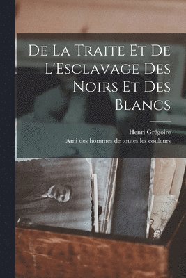 De la Traite et de L'Esclavage des Noirs et des Blancs