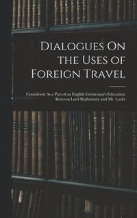bokomslag Dialogues On the Uses of Foreign Travel