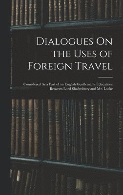 Dialogues On the Uses of Foreign Travel 1