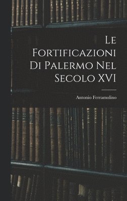 Le Fortificazioni Di Palermo Nel Secolo XVI 1