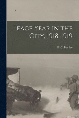 E C Bentley - Peace Year in the City, 1918-1919, Häftad