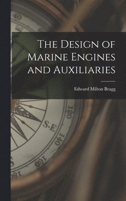 bokomslag The Design of Marine Engines and Auxiliaries