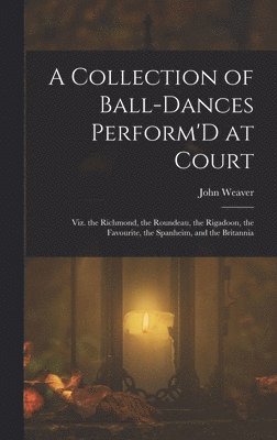 John Weaver - Collection of Ball-Dances Perform'D at Court, Inbunden