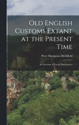 Old English Customs Extant at the Present Time 1