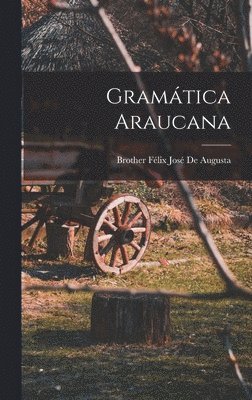 Brother Félix José de Augusta, Brother Félix José - Gramática Araucana, Inbunden