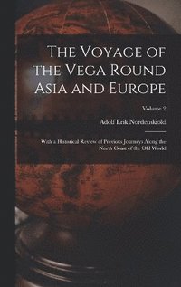 bokomslag The Voyage of the Vega Round Asia and Europe