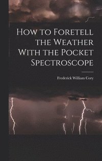 bokomslag How to Foretell the Weather With the Pocket Spectroscope