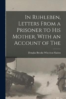 In Ruhleben, Letters From a Prisoner to his Mother, With an Account of The 1