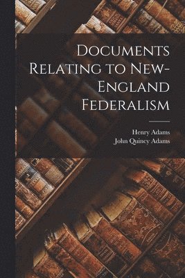 bokomslag Documents Relating to New-England Federalism