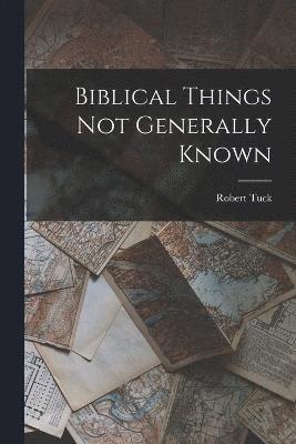 Biblical Things not Generally Known 1