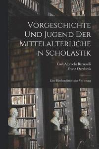 bokomslag Vorgeschichte und Jugend der Mittelalterlichen Scholastik