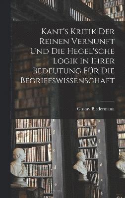 bokomslag Kant's Kritik Der Reinen Vernunft Und Die Hegel'sche Logik in Ihrer Bedeutung Fr Die Begriffswissenschaft