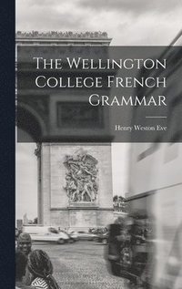 bokomslag Wellington College French Grammar