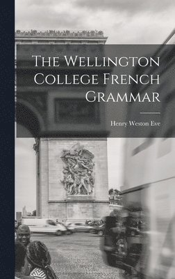 bokomslag Wellington College French Grammar