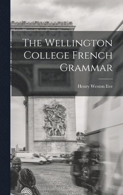 The Wellington College French Grammar 1
