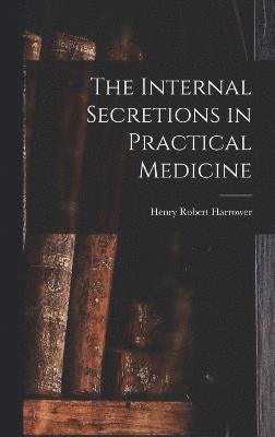 bokomslag The Internal Secretions in Practical Medicine