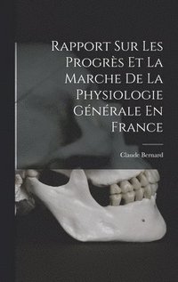 bokomslag Rapport Sur Les Progrs Et La Marche De La Physiologie Gnrale En France