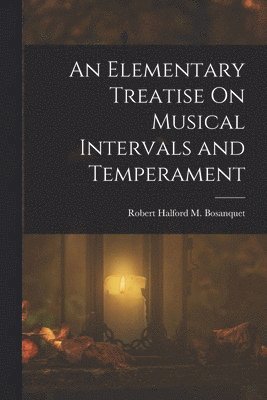 bokomslag An Elementary Treatise On Musical Intervals and Temperament