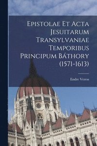 bokomslag Epistolae et Acta Jesuitarum Transylvaniae Temporibus Principum Bthory (1571-1613)