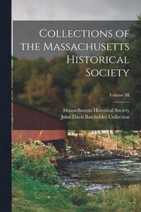 bokomslag Collections of the Massachusetts Historical Society; Volume III