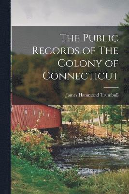 bokomslag The Public Records of The Colony of Connecticut