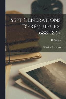 bokomslag Sept Gnrations D'excuteurs, 1688-1847; Mmoires Des Sanson