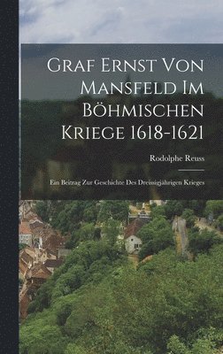 bokomslag Graf Ernst Von Mansfeld Im Bhmischen Kriege 1618-1621