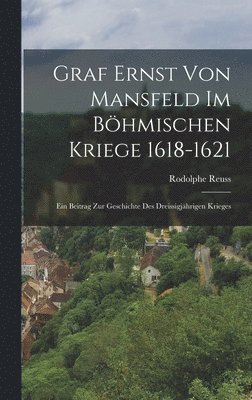 bokomslag Graf Ernst Von Mansfeld Im Böhmischen Kriege 1618-1621