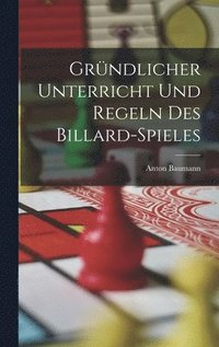 bokomslag Grndlicher Unterricht Und Regeln Des Billard-Spieles