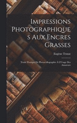 bokomslag Impressions Photographiques Aux Encres Grasses