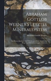 bokomslag Abraham Gottlob Werner'S Letztes Mineralsystem