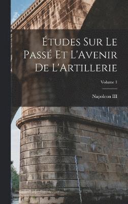 bokomslag tudes Sur Le Pass Et L'Avenir De L'Artillerie; Volume 1