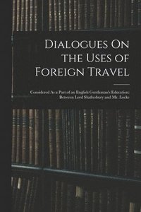 bokomslag Dialogues On the Uses of Foreign Travel